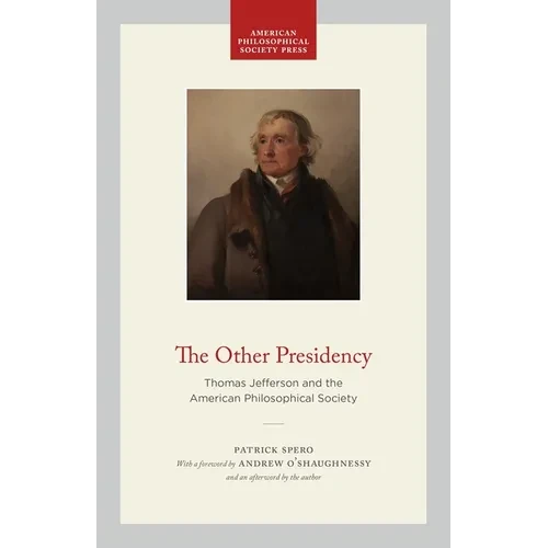 The Other Presidency: Thomas Jefferson and the American Philosophical Society - Hardcover