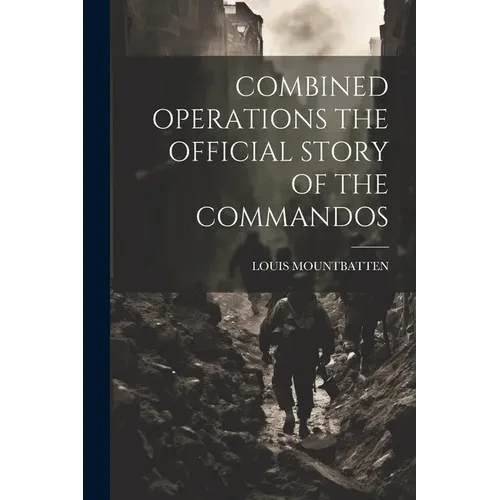 Combined Operations the Official Story of the Commandos - Paperback
