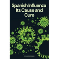 Spanish Influenza: Its Cause and Cure - Paperback