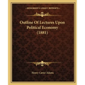Outline Of Lectures Upon Political Economy (1881) - Paperback