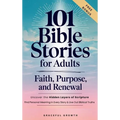 101 Bible Stories for Adults: Faith, Purpose, and Renewal: Uncover the Hidden Layers of Scripture, Find Personal Meaning in Every Story & Live Out Bib - Hardcover