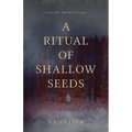 A Ritual of Shallow Seeds - Paperback