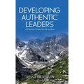 Developing Authentic Leaders: A Practical Guide for All Leaders - Hardcover
