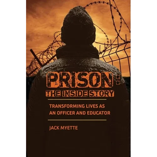 Prison: The Inside Story: Transforming Lives as an Officer and Educator - Paperback