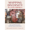 Mapping Diversity in Latin America: Race and Ethnicity from Colonial Times to the Present - Hardcover