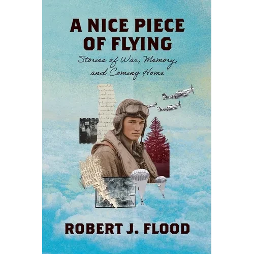 A Nice Piece of Flying: Stories of War, Memory, and Coming Home - Paperback