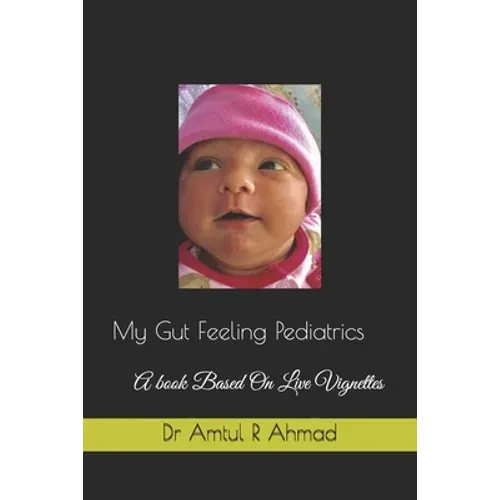 My Gut Feeling Pediatrics: A book Based On Live Vignettes - Paperback