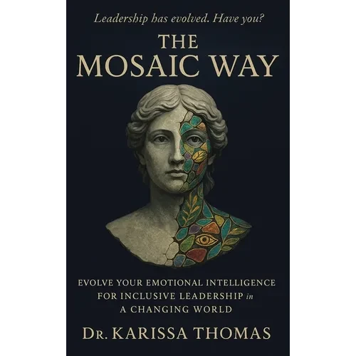 The Mosaic Way: Emotional Intelligence for Inclusive Leadership in a Changing World - Hardcover
