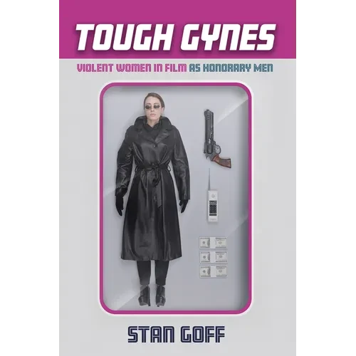 Tough Gynes: Violent Women in Film as Honorary Men - Hardcover