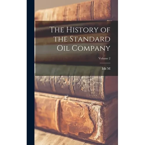 The History of the Standard Oil Company; Volume 2 - Hardcover