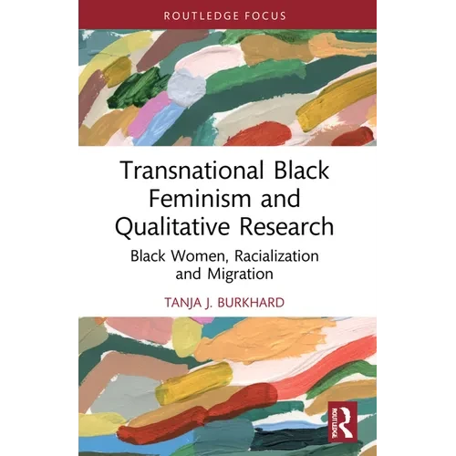 Transnational Black Feminism and Qualitative Research: Black Women, Racialization and Migration - Paperback