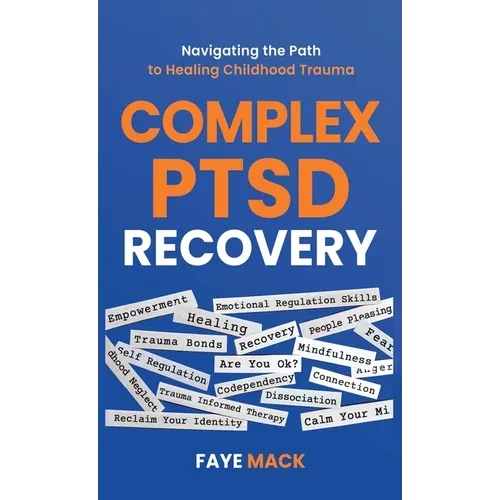 Complex PTSD Recovery: Navigating the Path to Healing Childhood Trauma - Hardcover