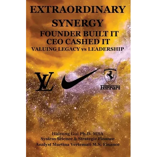 Extraordinary Synergy Founder Built It CEO Cashed It: Valuing Legacy vs. Leadership - Hardcover