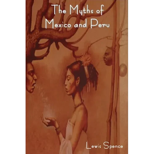 The Myths of Mexico and Peru - Paperback
