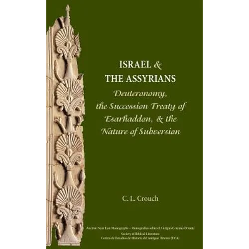 Israel and the Assyrians: Deuteronomy, the Succession Treaty of Esarhaddon, and the Nature of Subversion - Hardcover