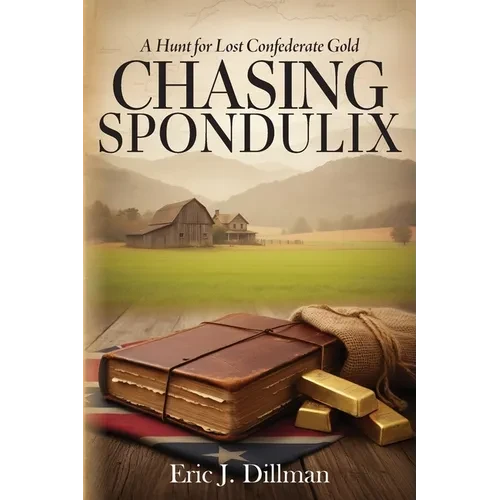 Chasing Spondulix: A Hunt for Lost Confederate Gold - Paperback