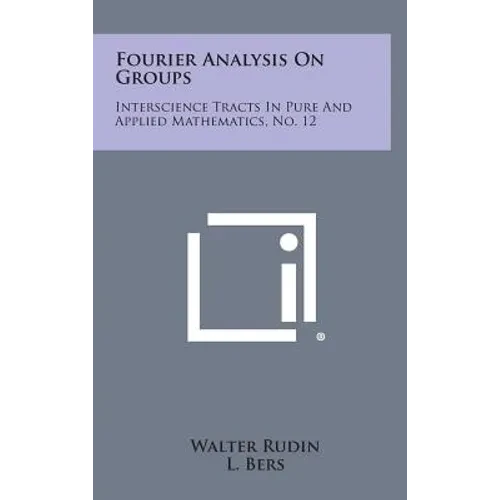 Fourier Analysis on Groups: Interscience Tracts in Pure and Applied Mathematics, No. 12 - Hardcover
