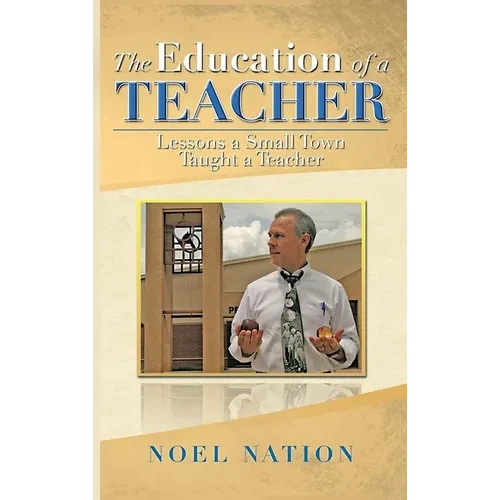 The Education of a Teacher: Lessons a Small Town Taught a Teacher - Hardcover