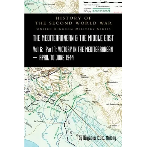 MEDITERRANEAN AND MIDDLE EAST VOLUME VI; Victory in the Mediterranean Part I, 1st April to 4th June1944. HISTORY OF THE SECOND WORLD WAR: United Kingd - Hardcover