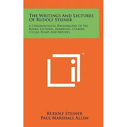 The Writings And Lectures Of Rudolf Steiner: A Chronological Bibliography Of His Books, Lectures, Addresses, Courses, Cycles, Essays And Reports - Hardcover