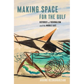 Making Space for the Gulf: Histories of Regionalism and the Middle East - Hardcover