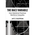 The Race Variable: How Statistical Practices Reinforce Inequality - Paperback