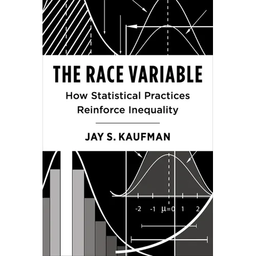 The Race Variable: How Statistical Practices Reinforce Inequality - Paperback