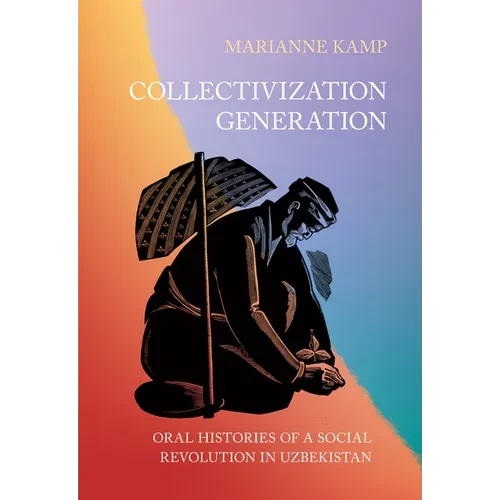 Collectivization Generation: Oral Histories of a Social Revolution in Uzbekistan - Paperback