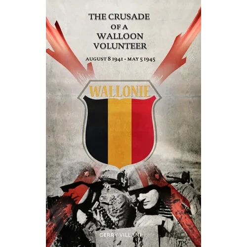 The Crusade of a Walloon Volunteer: August 8, 1941 - May 5, 1945 - Hardcover