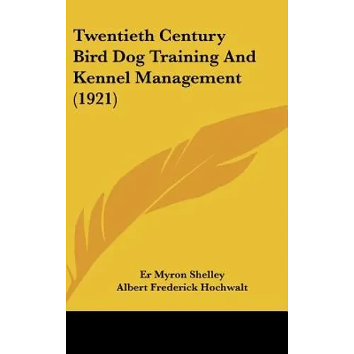 Twentieth Century Bird Dog Training And Kennel Management (1921) - Hardcover