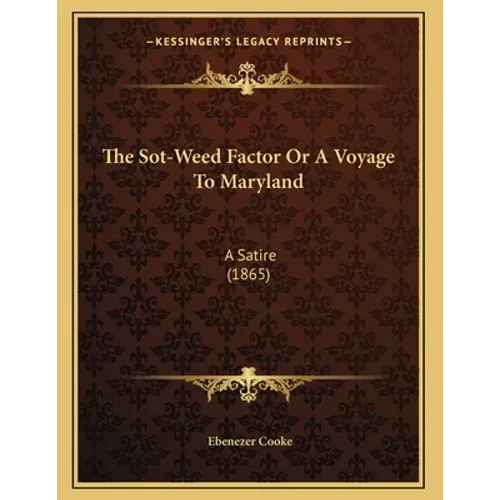 The Sot-Weed Factor Or A Voyage To Maryland: A Satire (1865) - Paperback