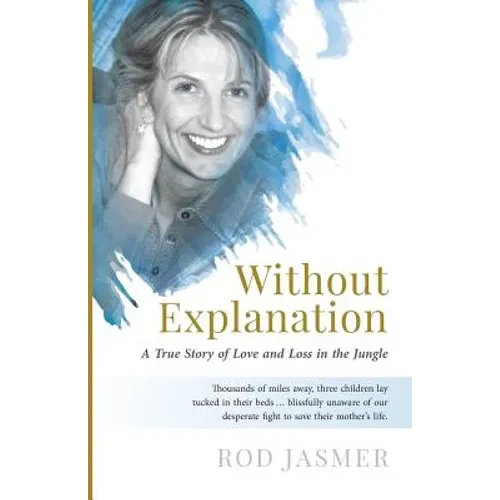 Without Explanation: A True Story of Love and Loss in the Jungle - Paperback