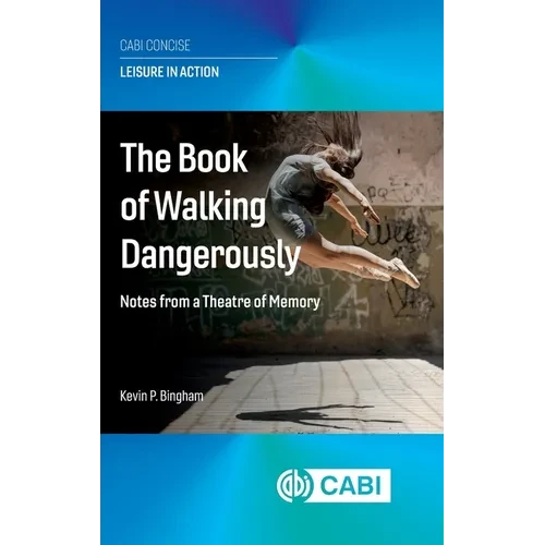 The Book of Walking Dangerously: Notes from a Theatre of Memory - Hardcover