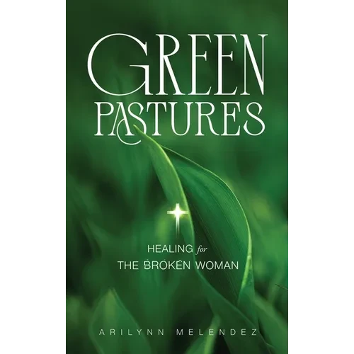 Green Pastures Healing for The Broken Woman - Hardcover