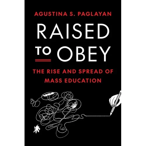 Raised to Obey: The Rise and Spread of Mass Education - Paperback