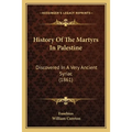 History Of The Martyrs In Palestine: Discovered In A Very Ancient Syriac (1861) - Paperback