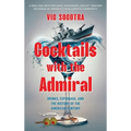 Cocktails With the Admiral: Drinks, Espionage, and the History of the American Century - Hardcover