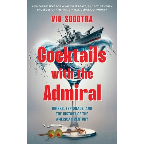 Cocktails With the Admiral: Drinks, Espionage, and the History of the American Century - Hardcover