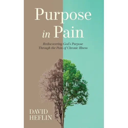 Purpose in Pain: Rediscovering God's Purpose Through the Pain of Chronic Illness - Hardcover