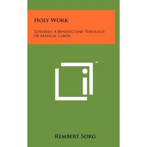 Holy Work: Towards A Benedictine Theology Of Manual Labor - Hardcover
