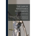 The Law of Negotiable Instruments: Including Promissory Notes, Bills of Exchange, Bank Checks and Other Commercial Paper, With the Negotiable Instrume - Paperback