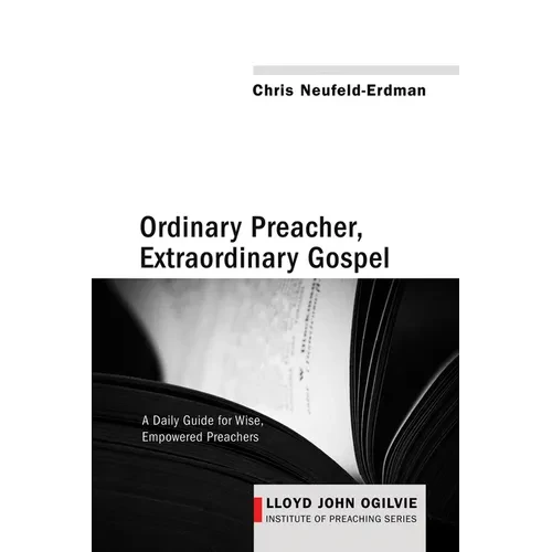 Ordinary Preacher, Extraordinary Gospel: A Daily Guide for Wise, Empowered Preachers - Paperback