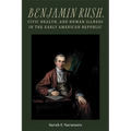 Benjamin Rush, Civic Health, and Human Illness in the Early American Republic - Paperback