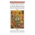 A Bush Which Burns But Is Not Consumed: The Prayer of the Heart in the Singular Romanian Experience of the Burning Bush - Hardcover
