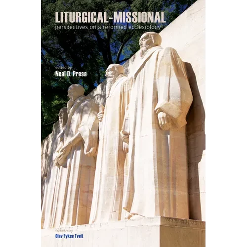 Liturgical-Missional: Perspectives on a Reformed Ecclesiology - Paperback
