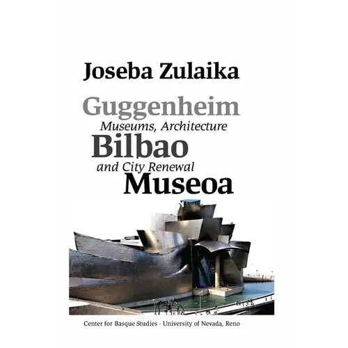 Guggenheim Bilbao Museoa: Museums, Architecture, and City Renewal - Hardcover