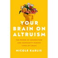 Your Brain on Altruism: The Power of Connection and Community During Times of Crisis - Paperback
