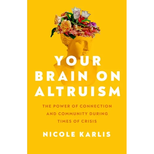 Your Brain on Altruism: The Power of Connection and Community During Times of Crisis - Paperback
