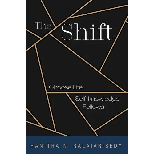 The Shift: Choose Life, Self-Knowledge Follows - Paperback