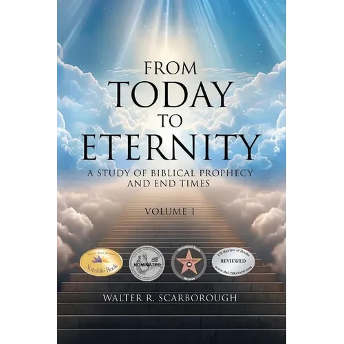 From Today To Eternity: A Study of Biblical Prophecy and End Times Volume 1 - Paperback
